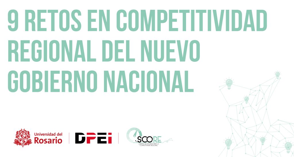 SCORE - 9 Retos en competitividad regional del nuevo gobierno nacional